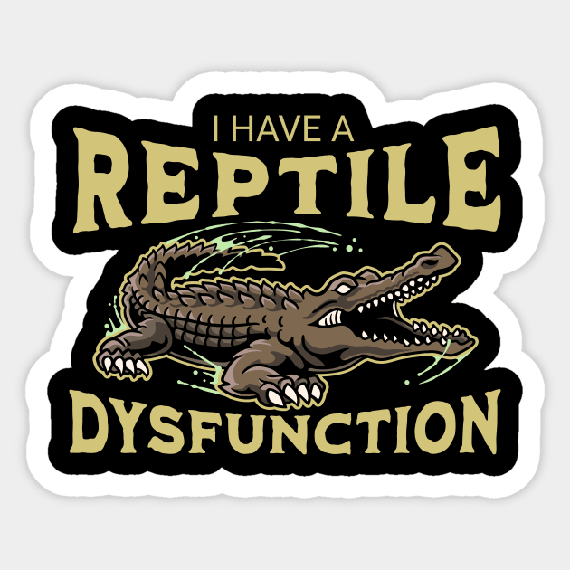 I Have a Reptile Dysfunction – Funny Crocodile Pun - Reptile Lovers Sticker by ArtistTee ⭐⭐⭐⭐⭐